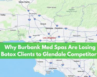 Why Burbank Med Spas Are Losing Botox Clients to Glendale Competitors